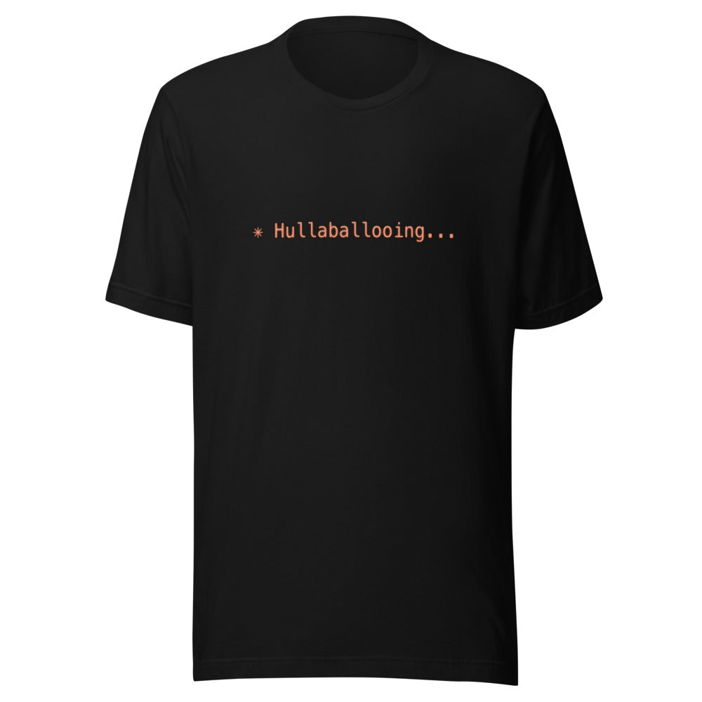 Black tee with orange text reading ✳ Hullaballooing...