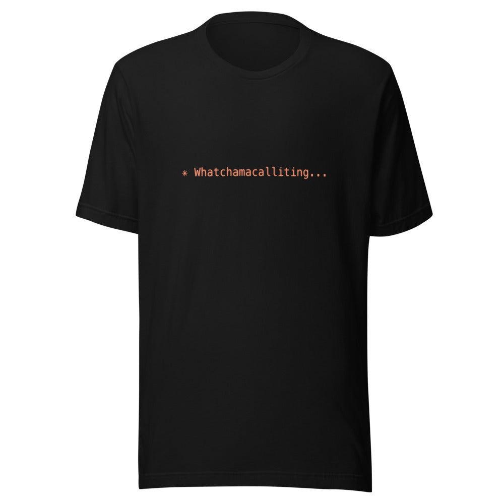 Black t-shirt with orange text reading ✳ Whatchamacalliting...
