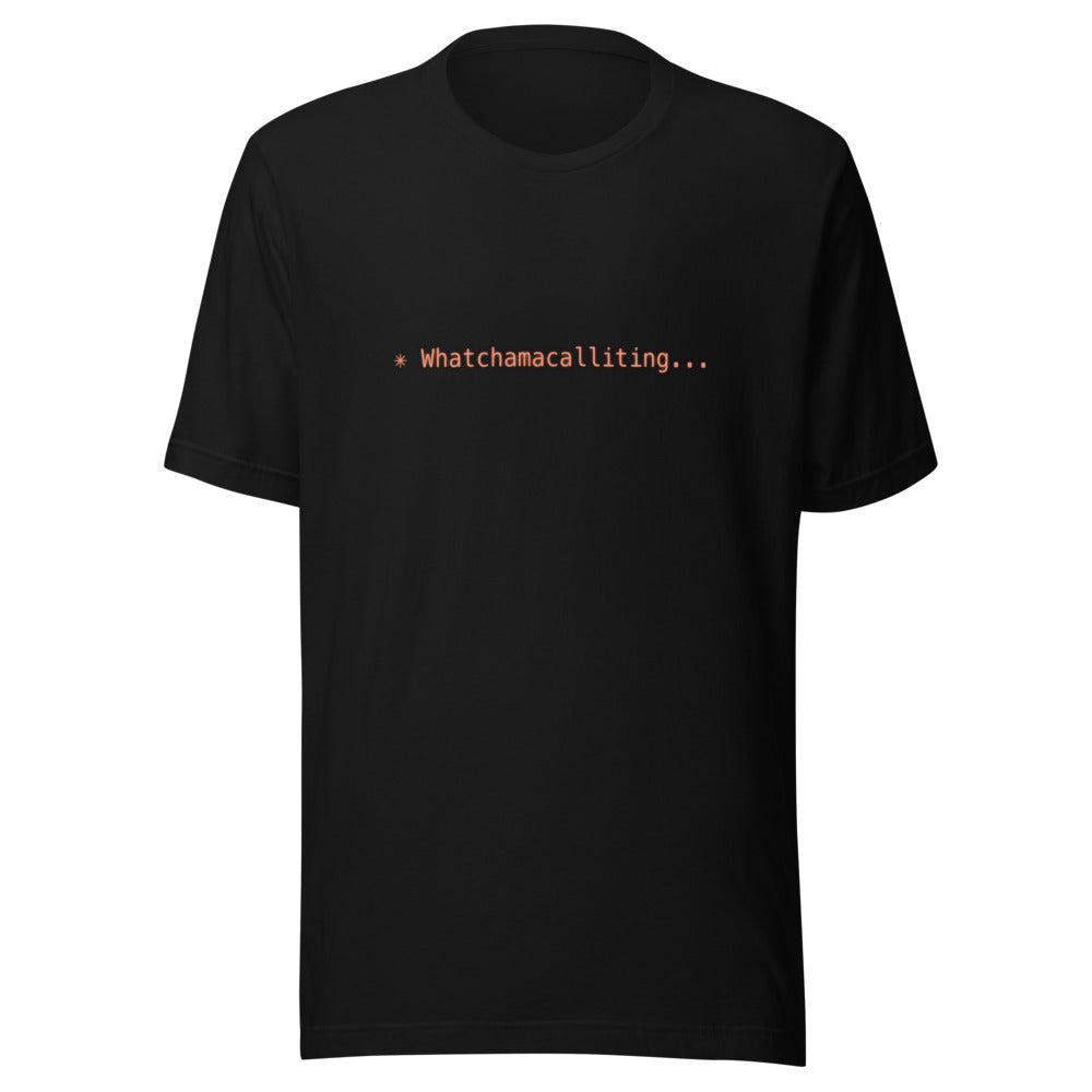 Black tee with orange text reading ✳ Whatchamacalliting...