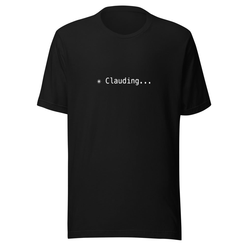 Black t-shirt with white text reading ✳ Clauding...